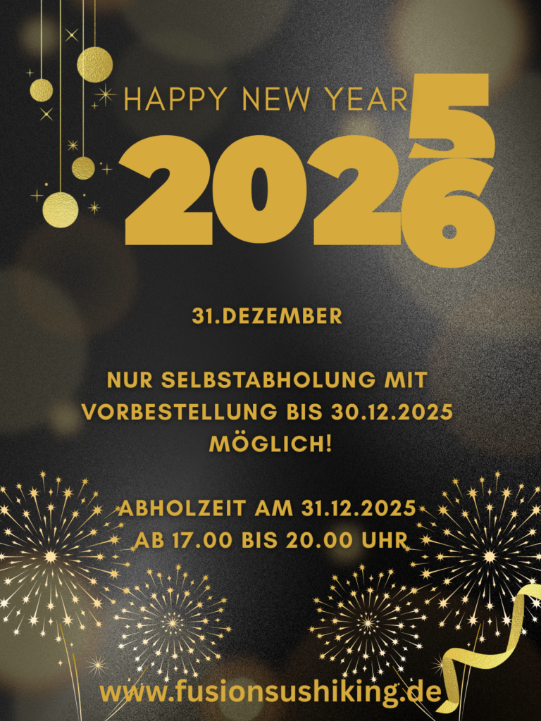 31 DEZEMBER NUR SELBSTABHOLUNG MIT VORBESTELLUNG SPÄTESTENS AM VORTAG MÖGLICH 17800-200 UHR www.FUSIONSUSHIKING.DE Tel. 09343 589 95 92 Wallgrabenstraße 25, 97922 Lauda-Königshofen